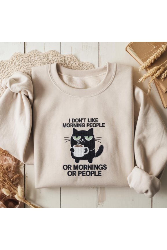 I Don't Like Morning People Or Mornings Or People Embroidered Sweatshirt, Cute Cat Embroidered Sweatshirt, Funny Cat Meme Shirt