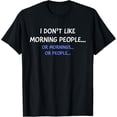 thumbnail image 1 of I Don't Like Morning People... Or Mornings... Or People... T-Shirt, 1 of 3