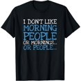 thumbnail image 1 of I Don't Like Morning People Or Mornings Sarcastic Humor T-Shirt, 1 of 4