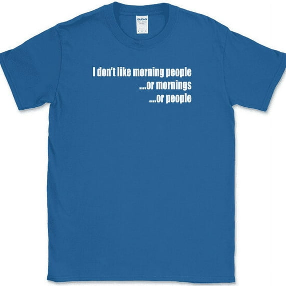 I Don't Like Morning People T-Shirt Funny Anti Social Sarcastic Humor Tee - Royal Blue, S