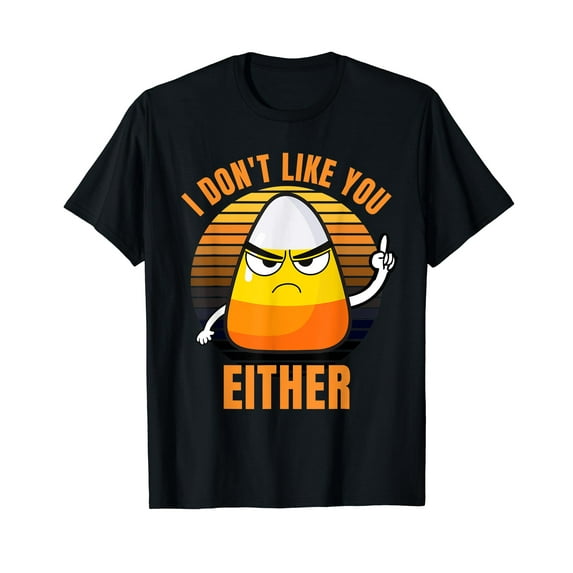 I Don't Like You Either Funny Candy Corn Halloween T-Shirt