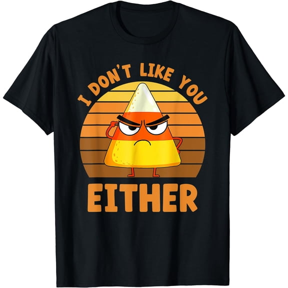 I Don't Like You Either Funny Candy Corn Halloween T-Shirt