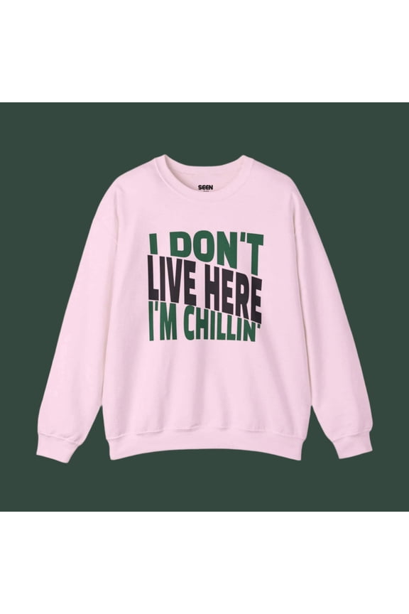 I Don't Live Here I'm Chillin Crewneck Sweater | Onijah Pakistan New York Woman | Viral Hip Hop Rap Culture | 3 Colors