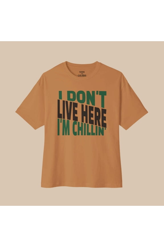 I Don't Live Here I'm Chillin T-shirt | Onijah Pakistan New York Woman | Viral Hip Hop Rap Tees | 3 Colors