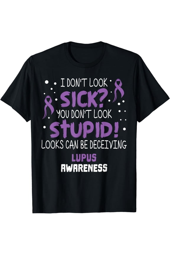 I Don't Look Sick? Lupus Awareness Support Ribbon T-Shirt