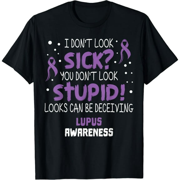 I Don't Look Sick? Lupus Awareness Support Ribbon T-Shirt