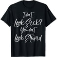 thumbnail image 1 of I Don't Look Sick? You Don't Look Stupid Shirt Funny Lupus, 1 of 4