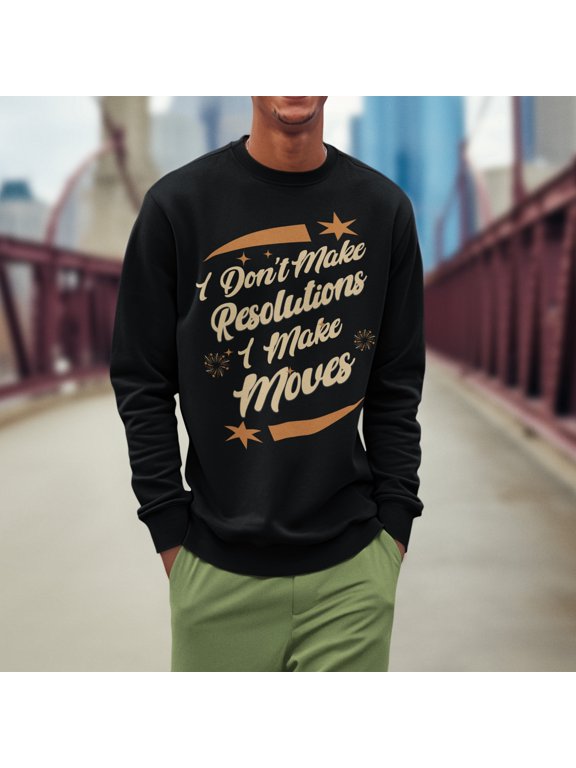 I Don't Make Resolutions I Make Moves Hip Hop New Year's 2025 Sweatshirt | NYE Funny | 3 Colors