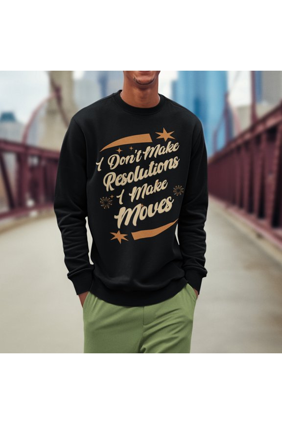 I Don't Make Resolutions I Make Moves Hip Hop New Year's 2025 Sweatshirt | NYE Funny | 3 Colors