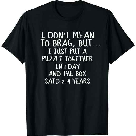 I Don't Mean To Brag I Just Put a Puzzle Together... T-Shirt