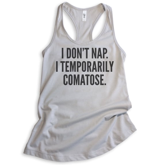 I Don't Nap I Temporarily Comatose Tank Top, Ladies Racerback Tank Top, Sleep Tank, Sleepy Tank, Silver Gray, X-Large