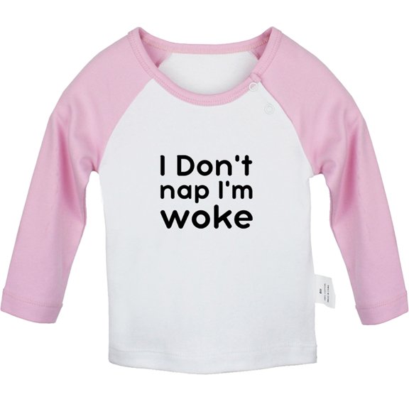 I Don't Nap I'm Woke Funny T shirt For Baby, Newborn Babies T-shirts, Infant Tops, 0-24M Kids Graphic Tees Clothing (Long Pink Raglan T-shirt, 12-18 Months)