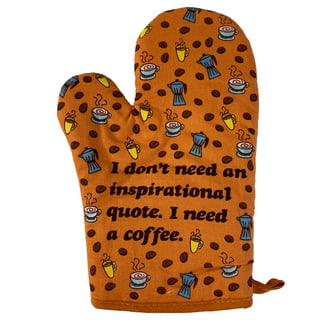 https://i5.walmartimages.com/seo/I-Don-t-Need-An-Inspirational-Quote-I-Need-Coffee-Oven-Mitt-Funny-Morning-Coffee-Lover-Kitchen-Glove-Oven-Mitts_89800e1d-2b56-431d-85f5-766ce3b68111.396c0890526f979cc832726e0282bde7.jpeg?odnHeight=320&odnWidth=320&odnBg=FFFFFF