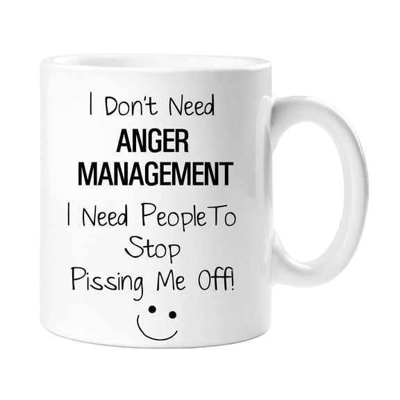 I Don't Need Anger Management I Need People to Stop P***ing Me Off Mug Funny Novely Gift Cup Ceramic Present Humour