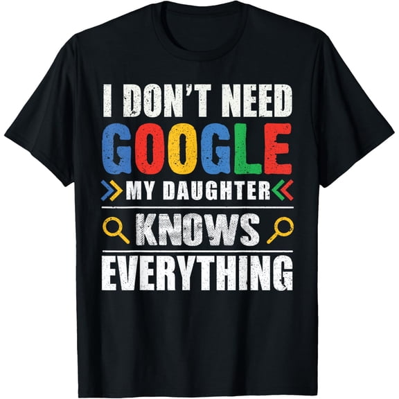 I Don't Need Go My Daughter Knows Everything Funny T-Shirt