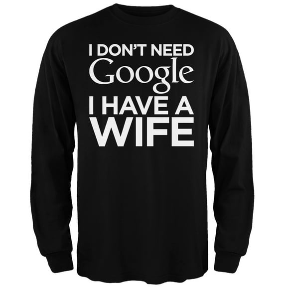 I Don't Need Google I Have a Wife Black Adult Long Sleeve T-Shirt - X-Large