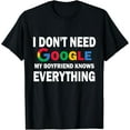 thumbnail image 1 of I Don't Need Google, My Boyfriend Knows Everything | Funny T-Shirt, 1 of 3