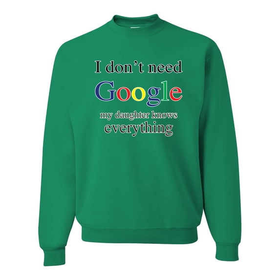 I Don't Need Google My Daughter Knows Everything Unisex Crewneck Graphic Sweatshirt, Kelly, Small