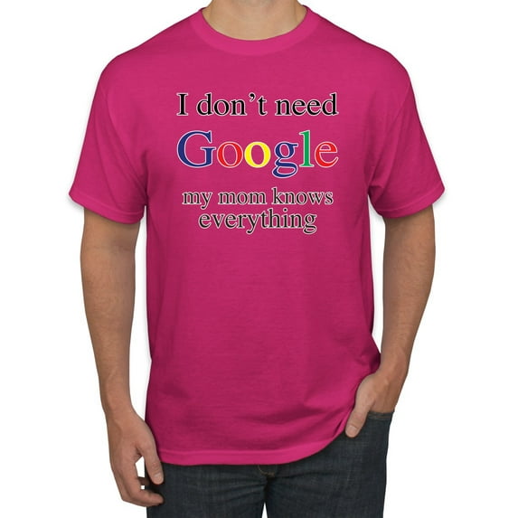 I Don't Need Google My Mom Knows Everything Men's Graphic T-Shirt, Fuschia, Large
