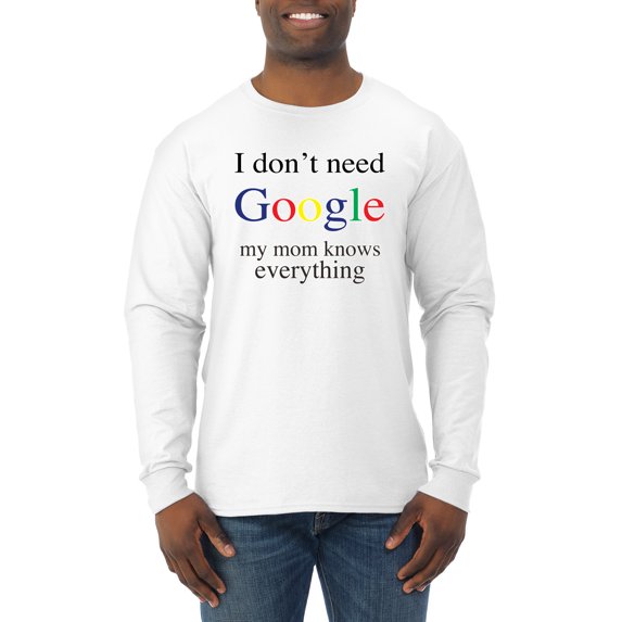 I Don't Need Google My Mom Knows Everything Mens Long Sleeve Shirt, White, Large