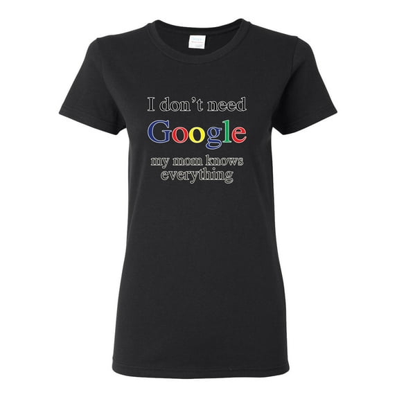 I Don't Need Google My Mom Knows Everything Womens Graphic T-Shirt, Black, Small