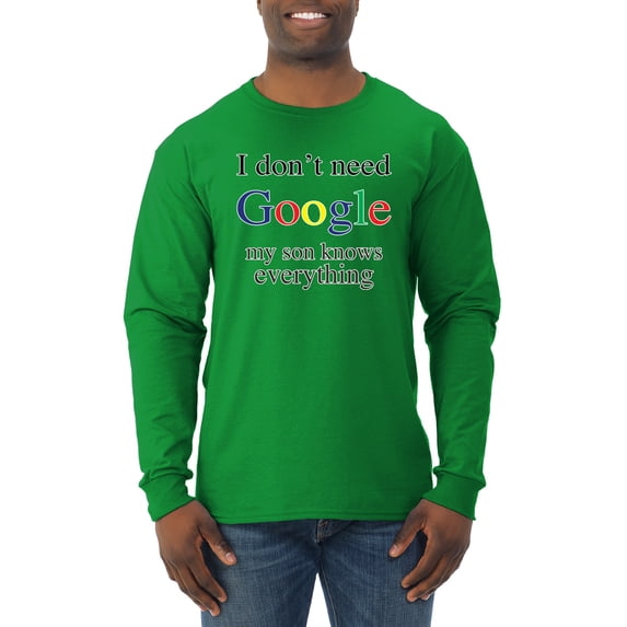 I Don't Need Google My Son Knows Everything Mens Long Sleeve Shirt, Kelly, Medium