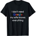 thumbnail image 1 of I Don't Need Google, My Wife Knows Everything Funny Husband T-Shirt, 1 of 3