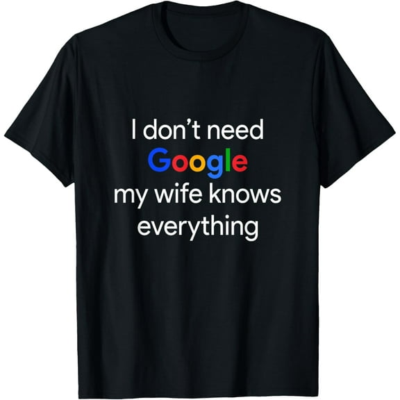I Don't Need Google, My Wife Knows Everything Funny Husband T-Shirt