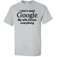 thumbnail image 1 of I Don't Need Google My Wife Knows Everything T-Shirt, 1 of 1