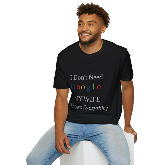 I Don't Need Google, My Wife Knows Everything Tshirt Unisex Softstyle