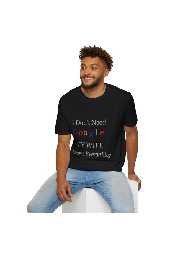 I Don't Need Google, My Wife Knows Everything Tshirt Unisex Softstyle