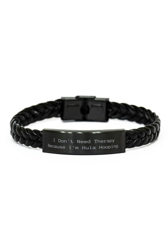 I Don't Need. Hula Hooping Braided Leather Bracelet, Cute Hula Hooping Gifts, Engraved Bracelet For Men Women from Friends
