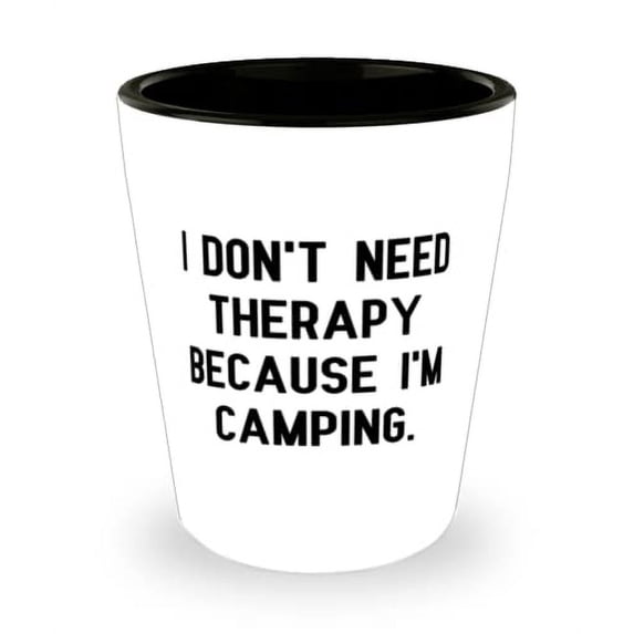 I Don't Need Therapy Because I'm Camping. Camping Shot Glass, Inspirational Camping, Ceramic Cup For Men Women