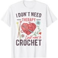 thumbnail image 1 of I Don't Need Therapy I Just Need To Crochet Funny T-Shirt, 1 of 4