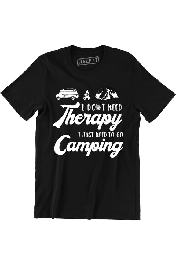 I Don't Need Therapy I Just Need To Go Camping Camp Gear Summer Mens T-Shirt