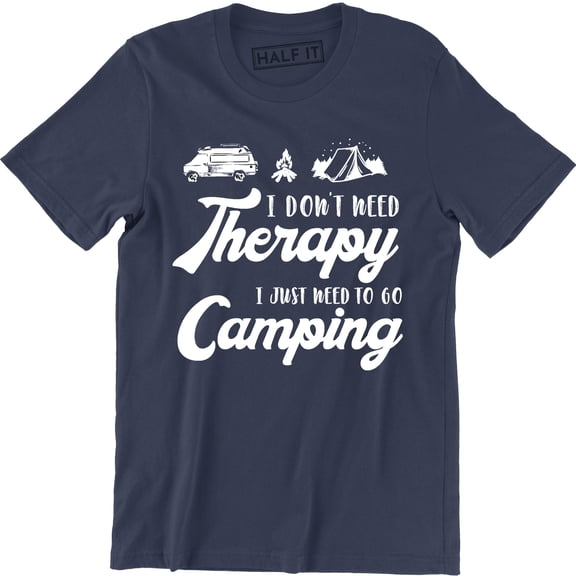 I Don't Need Therapy I Just Need To Go Camping Camp Gear Summer Mens T-Shirt