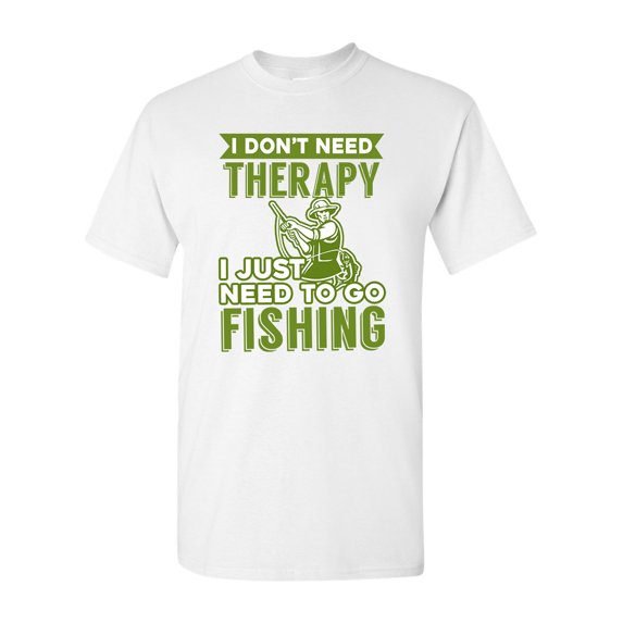 I Don't Need Therapy I Just Need To Go Fishing Funny DT Adult T-Shirt Tee