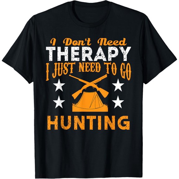 I Don't Need Therapy I Just Need To Go Hunting T-Shirt T-Shirt