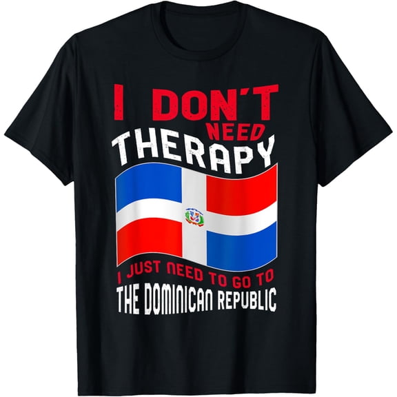 t-shirt I Don't Need Therapy I Just Need To Go To Dominican Republic T-Shirt mens，black，women，funny，journey，Crew Neck, Short Sleeve,printing