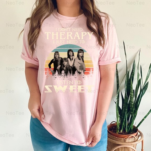 I Don't Need Therapy I Just Need To Listen To Sweet Glam Rock Music T-Shirt Unisex, up to 5XL