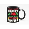 thumbnail image 1 of I Don't Need Therapy, I Just Need to Go Camping, Black 11oz Ceramic Mug, 1 of 5
