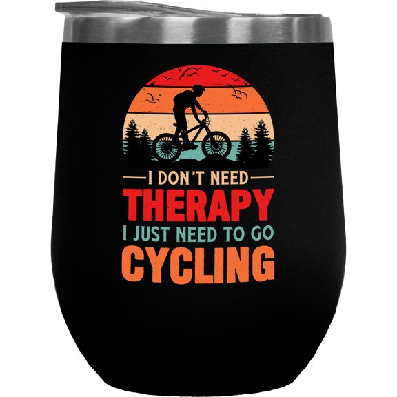 I Don't Need Therapy I Just Need to Go Cycling - Cyclist or Bicyclist, Black 12oz Wine Tumbler
