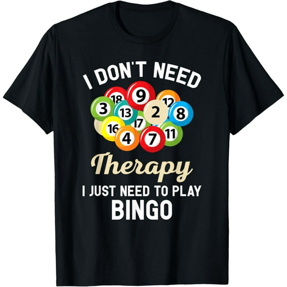 I Don't Need Therapy I Just Need to Play Bingo T-Shirt T-Shirt100%cotton