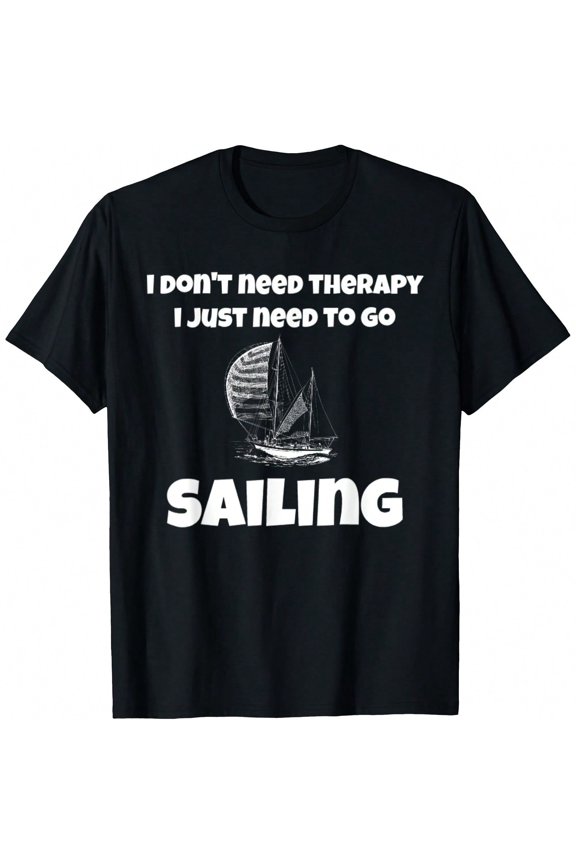 I Don't Need Therapy I Just Need to go Sailing T-Shirt.JPG