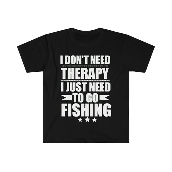 I Don't Need Therapy Just Need to go fishing Unisex T-shirt S-3XL
