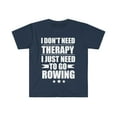 thumbnail image 1 of I Don't Need Therapy Just Need to go rowing Unisex T-shirt S-3XL, 1 of 2