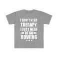 thumbnail image 1 of I Don't Need Therapy Just Need to go rowing Unisex T-shirt S-3XL, 1 of 2