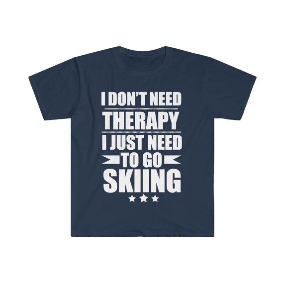 I Don't Need Therapy Just Need to go skiing Unisex T-shirt S-3XL