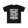 thumbnail image 1 of I Don't Need Therapy Just Need to go surfing Unisex T-shirt S-3XL, 1 of 2