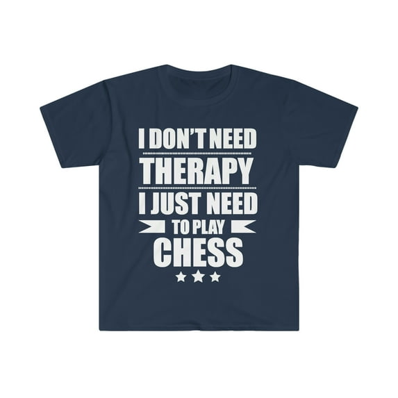 I Don't Need Therapy Just Need to play chess player Unisex T-shirt S-3XL